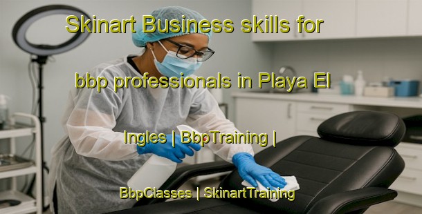 Skinart Business skills for bbp professionals in Playa El Ingles | BbpTraining | BbpClasses | SkinartTraining-Cuba
